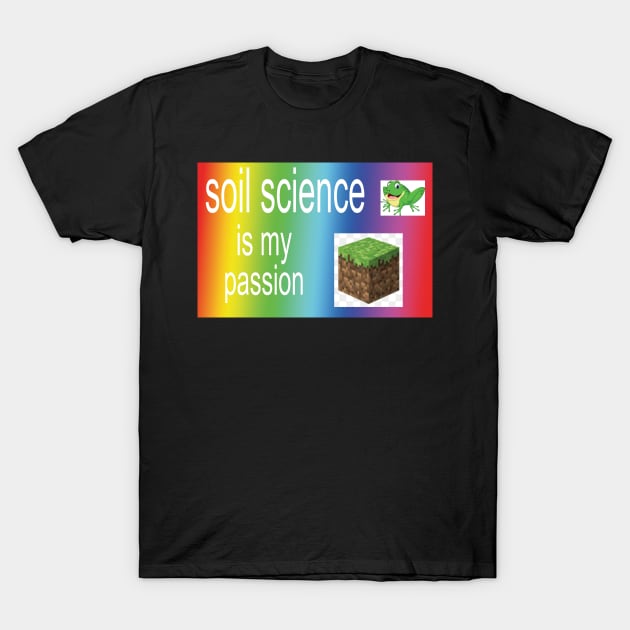 soil science!!! is my passion T-Shirt by orlumbustheseller